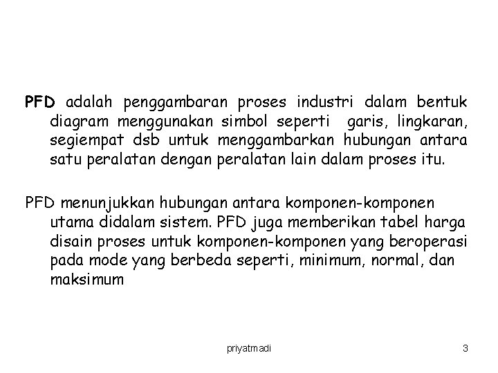 PFD adalah penggambaran proses industri dalam bentuk diagram menggunakan simbol seperti garis, lingkaran, segiempat