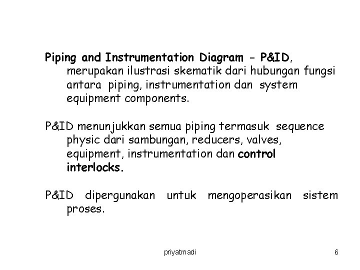 Piping and Instrumentation Diagram - P&ID, merupakan ilustrasi skematik dari hubungan fungsi antara piping,