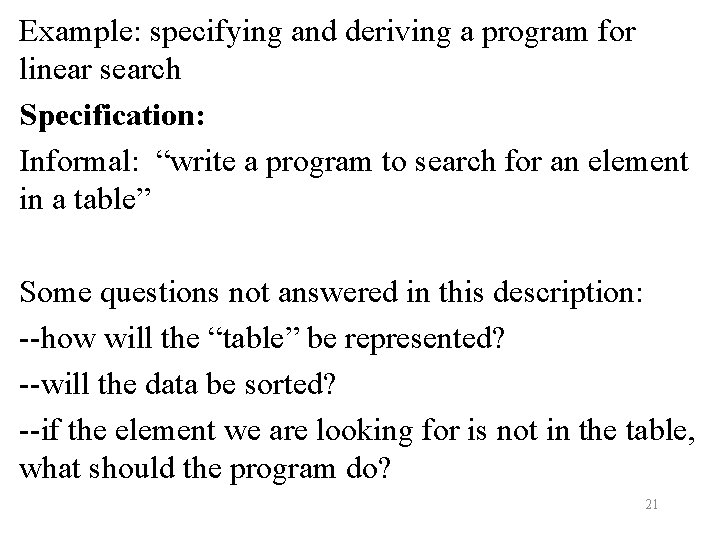 Example: specifying and deriving a program for linear search Specification: Informal: “write a program