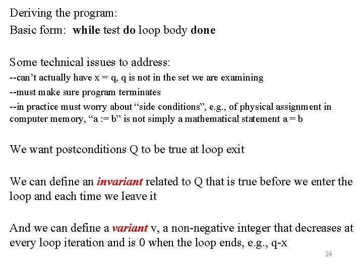 Deriving the program: Basic form: while test do loop body done Some technical issues