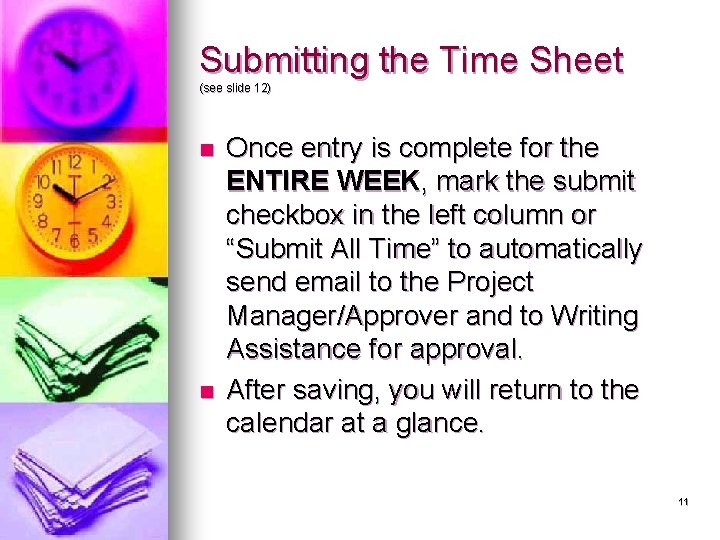 Submitting the Time Sheet (see slide 12) n n Once entry is complete for