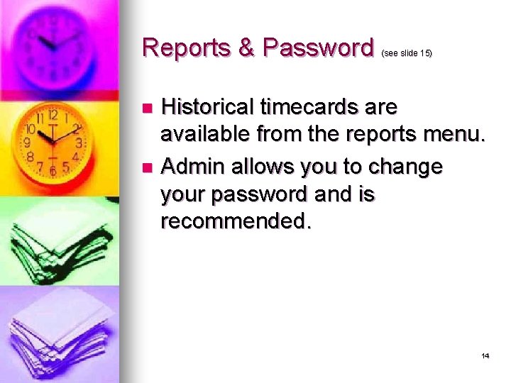 Reports & Password (see slide 15) Historical timecards are available from the reports menu.