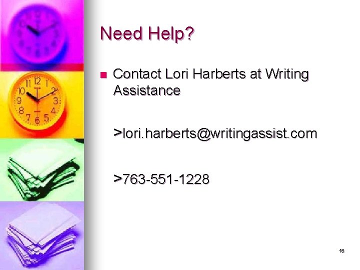 Need Help? n Contact Lori Harberts at Writing Assistance >lori. harberts@writingassist. com >763 -551