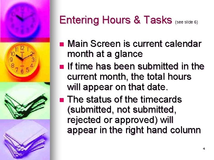 Entering Hours & Tasks (see slide 6) Main Screen is current calendar month at