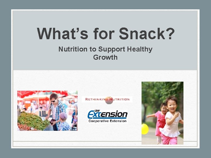 What’s for Snack? Nutrition to Support Healthy Growth 