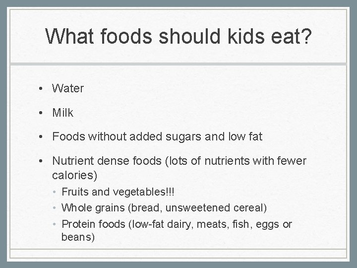 What foods should kids eat? • Water • Milk • Foods without added sugars