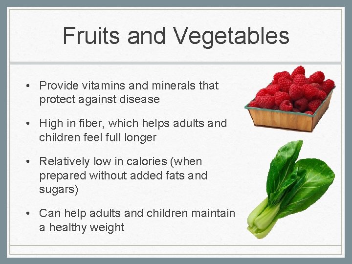 Fruits and Vegetables • Provide vitamins and minerals that protect against disease • High