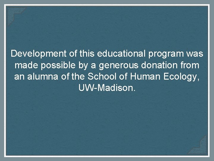 Development of this educational program was made possible by a generous donation from an
