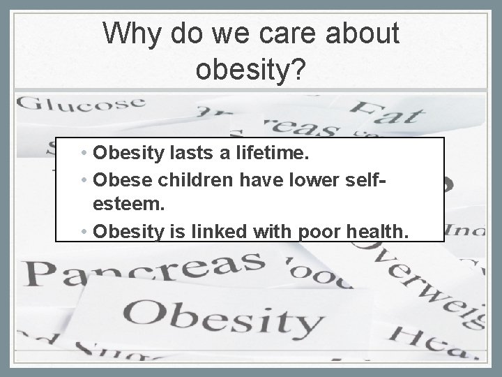 Why do we care about obesity? • Obesity lasts a lifetime. • Obese children