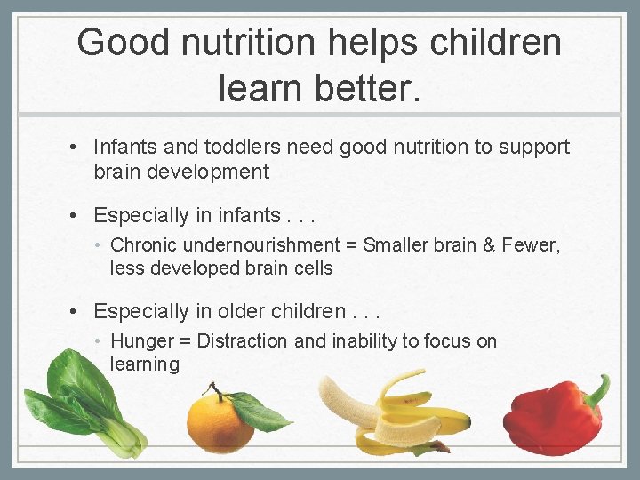 Good nutrition helps children learn better. • Infants and toddlers need good nutrition to