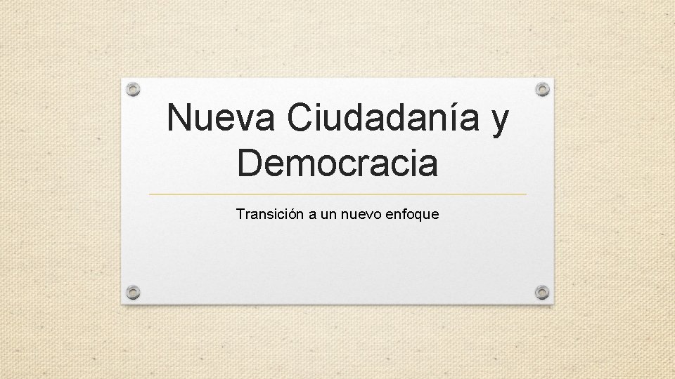 Nueva Ciudadanía y Democracia Transición a un nuevo enfoque 