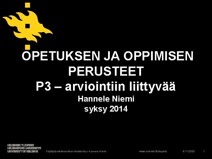  OPETUKSEN JA OPPIMISEN PERUSTEET P 3 – arviointiin liittyvää Hannele Niemi syksy 2014