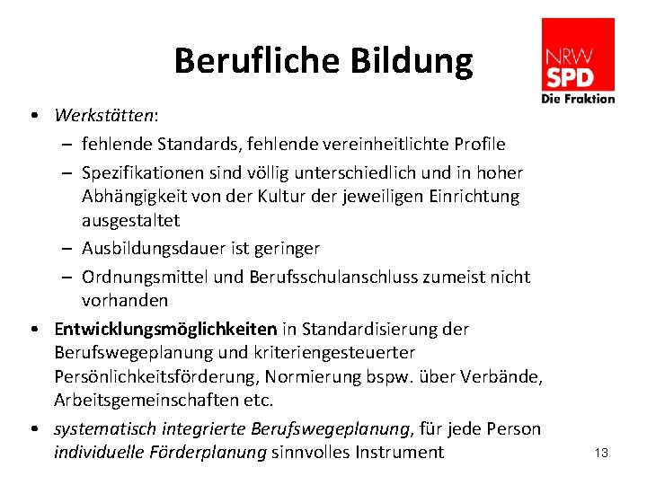 Berufliche Bildung • Werkstätten: – fehlende Standards, fehlende vereinheitlichte Profile – Spezifikationen sind völlig