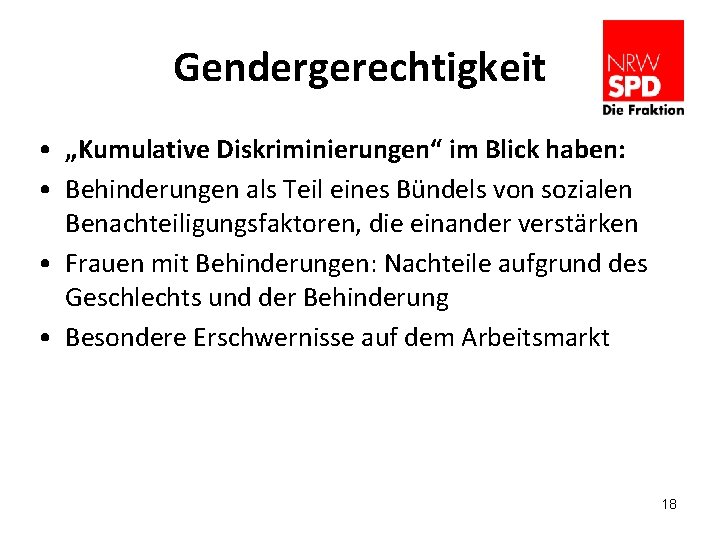 Gendergerechtigkeit • „Kumulative Diskriminierungen“ im Blick haben: • Behinderungen als Teil eines Bündels von