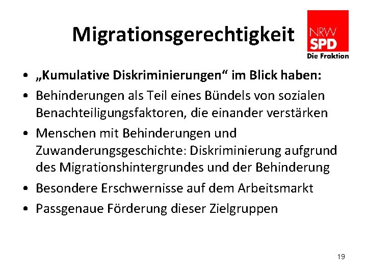 Migrationsgerechtigkeit • „Kumulative Diskriminierungen“ im Blick haben: • Behinderungen als Teil eines Bündels von