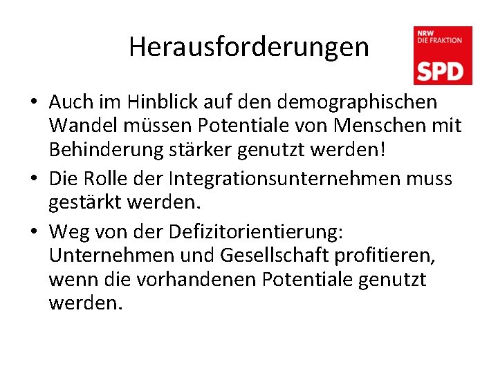 Herausforderungen • Auch im Hinblick auf den demographischen Wandel müssen Potentiale von Menschen mit