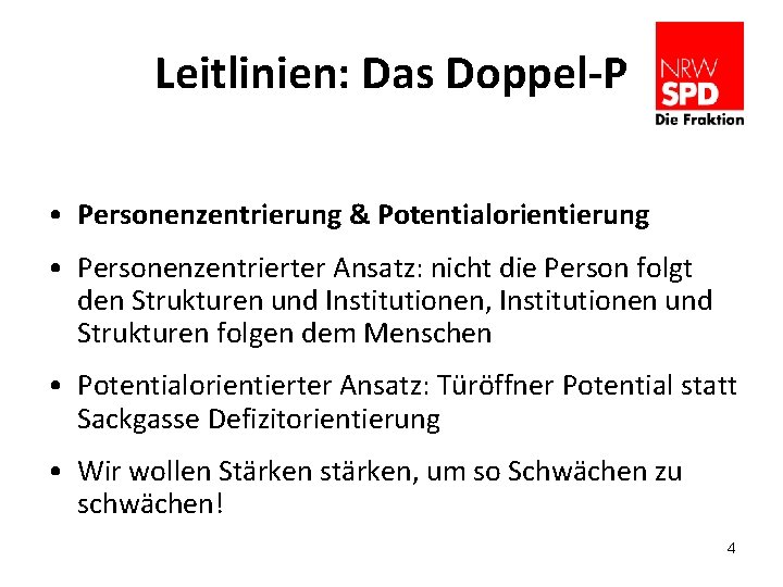 Leitlinien: Das Doppel-P • Personenzentrierung & Potentialorientierung • Personenzentrierter Ansatz: nicht die Person folgt