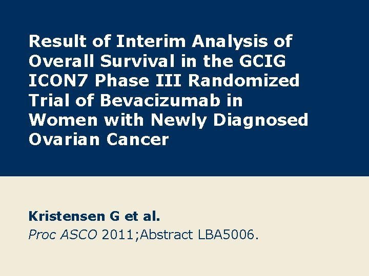 Result of Interim Analysis of Overall Survival in the GCIG ICON 7 Phase III