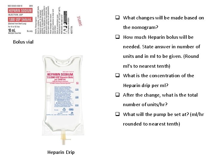 q What changes will be made based on the nomogram? q How much Heparin