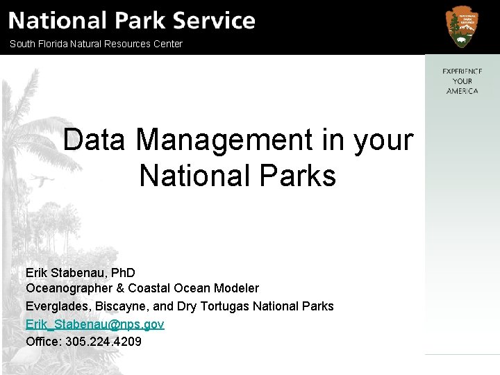 South Florida Natural Resources Center Data Management in your National Parks Erik Stabenau, Ph.