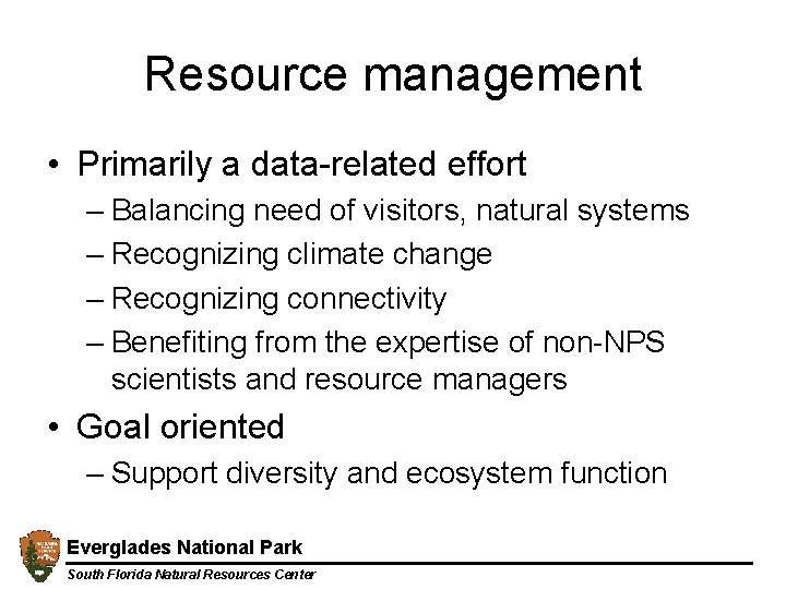 Resource management • Primarily a data-related effort – Balancing need of visitors, natural systems