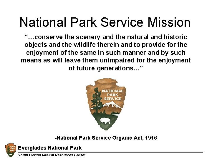 National Park Service Mission “…conserve the scenery and the natural and historic objects and