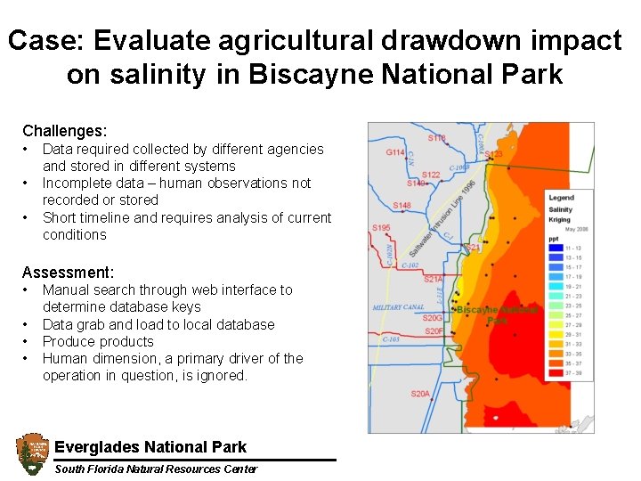 Case: Evaluate agricultural drawdown impact on salinity in Biscayne National Park Challenges: • •