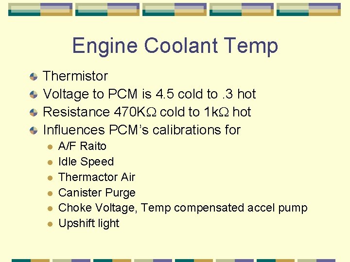 Engine Coolant Temp Thermistor Voltage to PCM is 4. 5 cold to. 3 hot