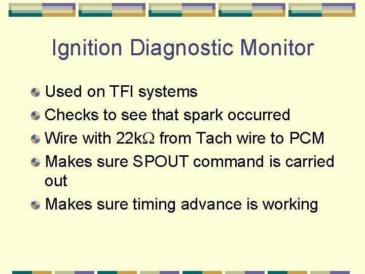 Ignition Diagnostic Monitor Used on TFI systems Checks to see that spark occurred Wire