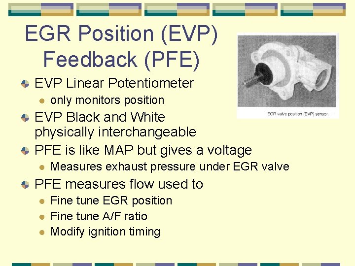 EGR Position (EVP) Feedback (PFE) EVP Linear Potentiometer l only monitors position EVP Black