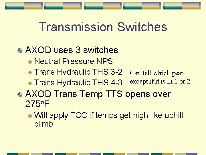 Transmission Switches AXOD uses 3 switches Neutral Pressure NPS l Trans Hydraulic THS 3