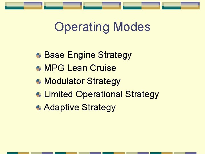 Operating Modes Base Engine Strategy MPG Lean Cruise Modulator Strategy Limited Operational Strategy Adaptive