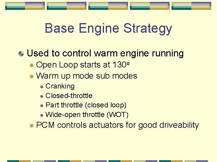 Base Engine Strategy Used to control warm engine running Open Loop starts at 130