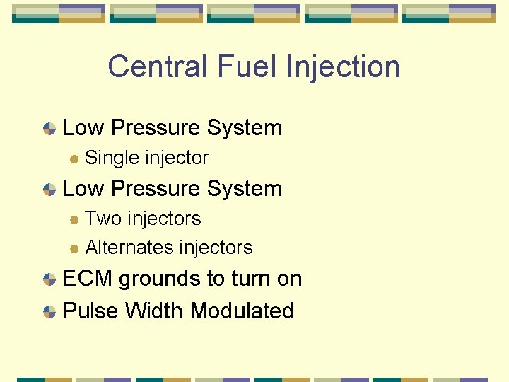 Central Fuel Injection Low Pressure System l Single injector Low Pressure System Two injectors