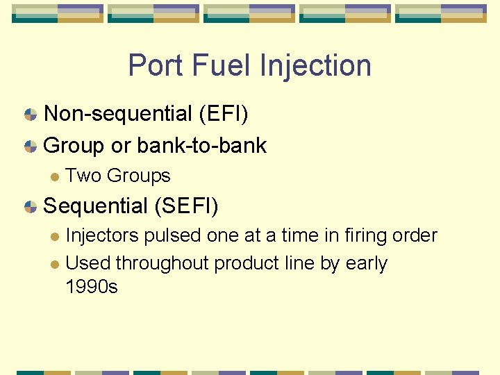 Port Fuel Injection Non-sequential (EFI) Group or bank-to-bank l Two Groups Sequential (SEFI) Injectors