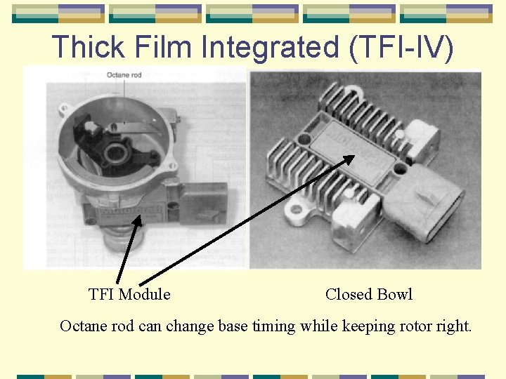 Thick Film Integrated (TFI-IV) TFI Module Closed Bowl Octane rod can change base timing