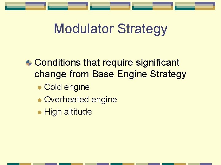 Modulator Strategy Conditions that require significant change from Base Engine Strategy Cold engine l