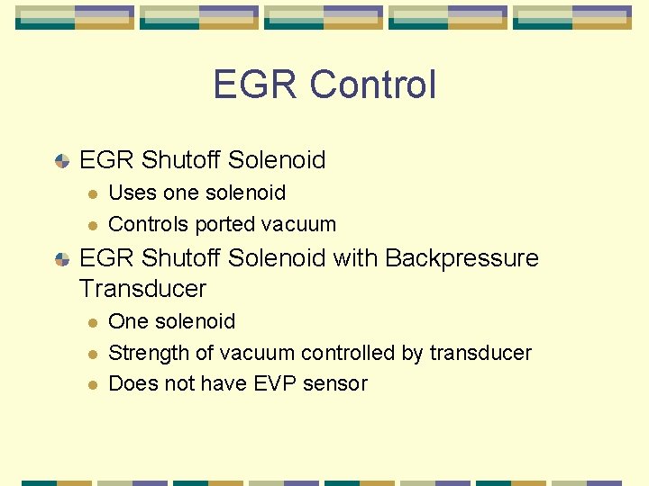 EGR Control EGR Shutoff Solenoid l l Uses one solenoid Controls ported vacuum EGR