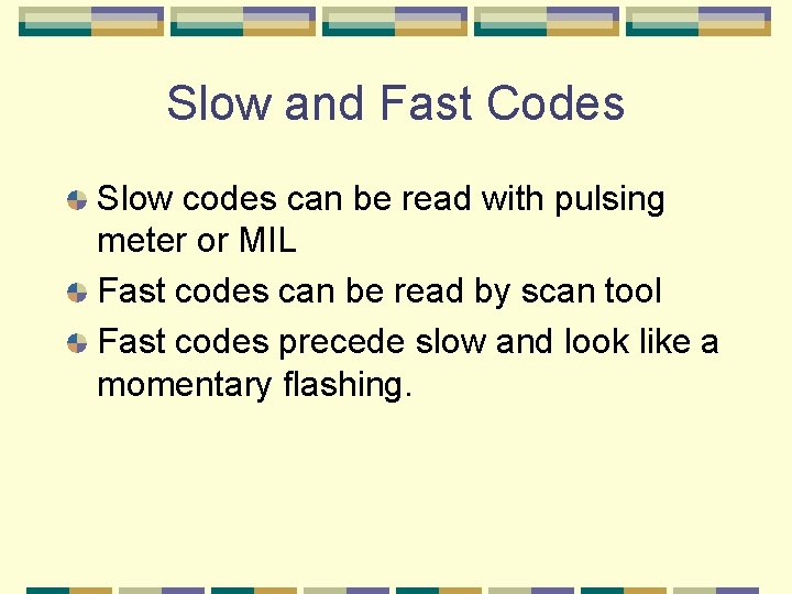 Slow and Fast Codes Slow codes can be read with pulsing meter or MIL