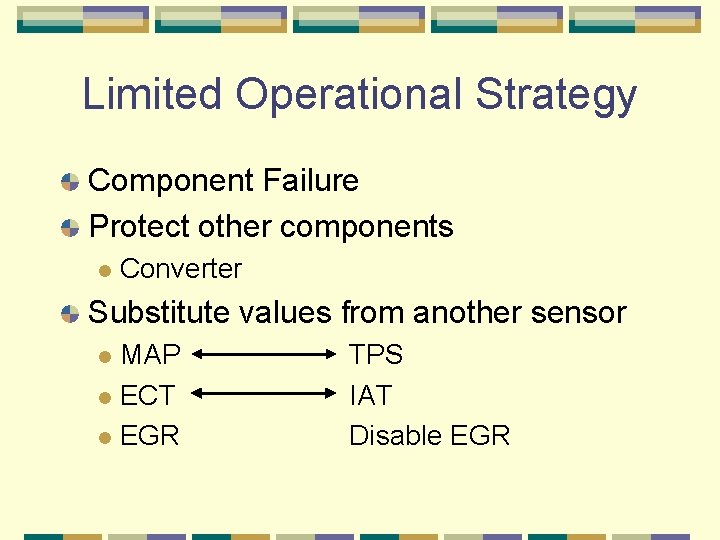 Limited Operational Strategy Component Failure Protect other components l Converter Substitute values from another