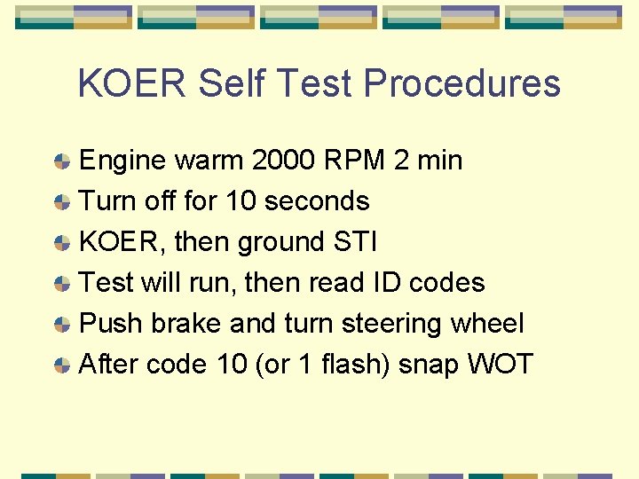 KOER Self Test Procedures Engine warm 2000 RPM 2 min Turn off for 10