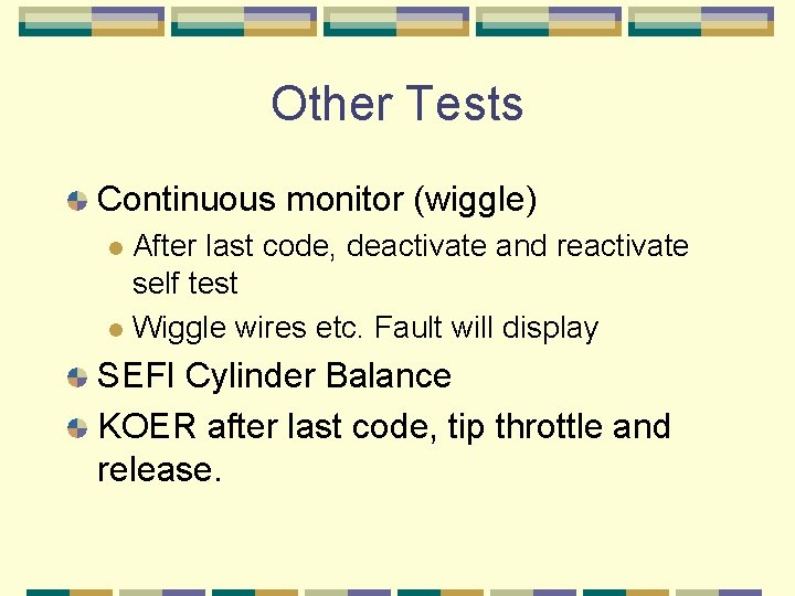 Other Tests Continuous monitor (wiggle) After last code, deactivate and reactivate self test l