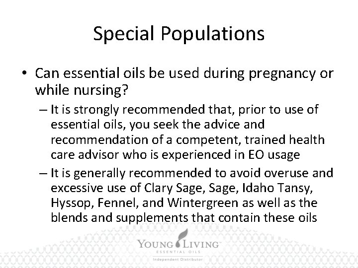 Special Populations • Can essential oils be used during pregnancy or while nursing? –