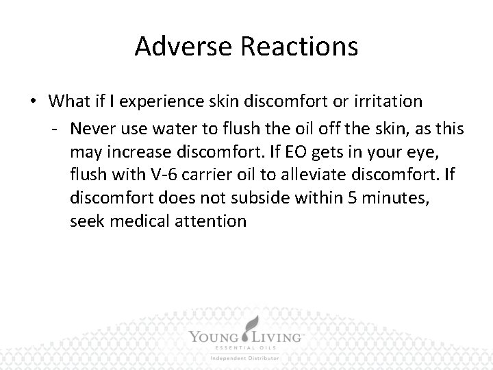 Adverse Reactions • What if I experience skin discomfort or irritation - Never use