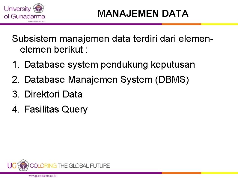 MANAJEMEN DATA Subsistem manajemen data terdiri dari elemen berikut : 1. Database system pendukung