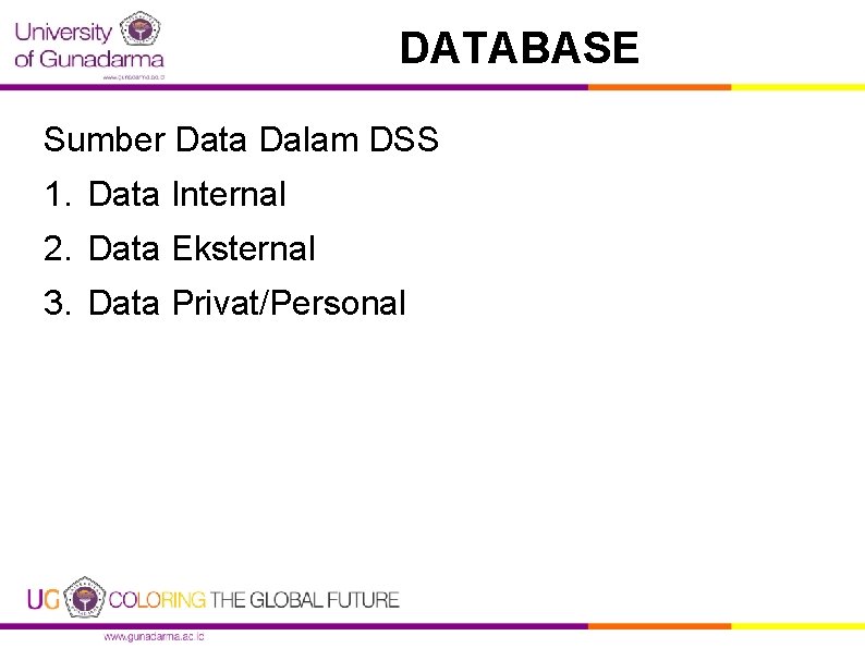 DATABASE Sumber Data Dalam DSS 1. Data Internal 2. Data Eksternal 3. Data Privat/Personal