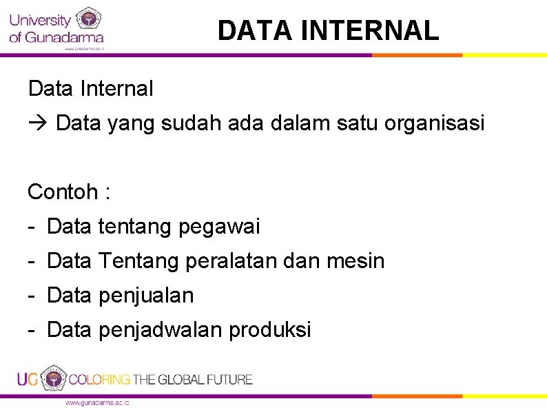 DATA INTERNAL Data Internal Data yang sudah ada dalam satu organisasi Contoh : -