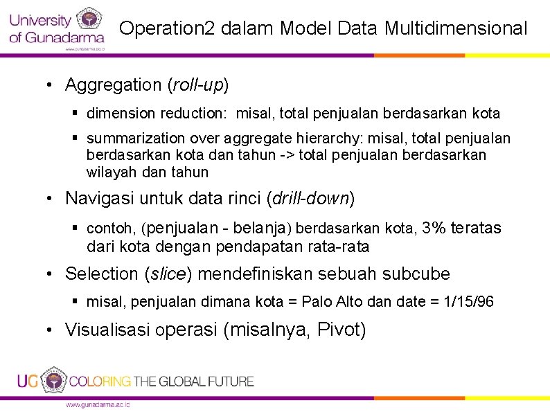 Operation 2 dalam Model Data Multidimensional • Aggregation (roll-up) § dimension reduction: misal, total