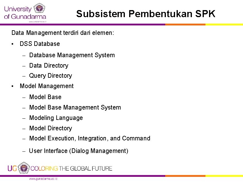 Subsistem Pembentukan SPK Data Management terdiri dari elemen: • DSS Database – Database Management