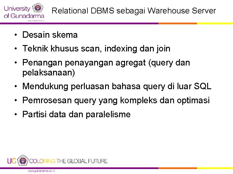Relational DBMS sebagai Warehouse Server • Desain skema • Teknik khusus scan, indexing dan